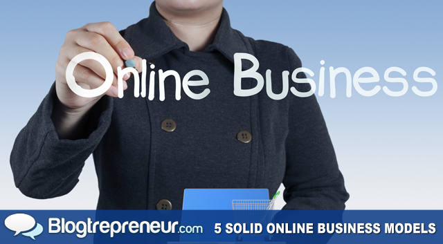 5 Solid Online Business Models You Can Embrace to Generate Income