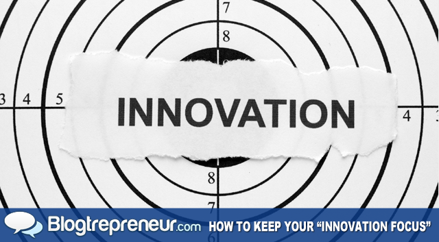 How to Keep Your "Innovation Focus"