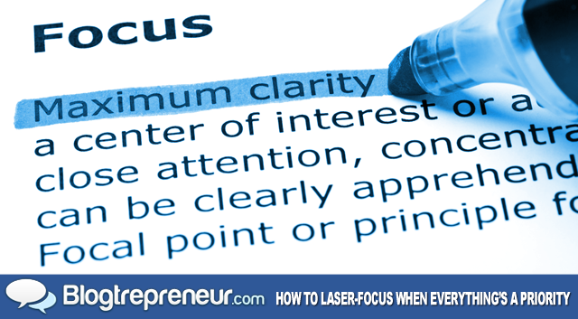 How to Laser-Focus When Everything’s a Priority at Once